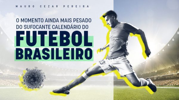 O momento mais pesado do calendário do futebol brasileiro